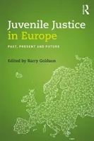 Wymiar sprawiedliwości dla nieletnich w Europie: Przeszłość, teraźniejszość i przyszłość - Juvenile Justice in Europe: Past, Present and Future