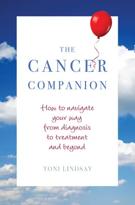 The Cancer Companion: Jak nawigować od diagnozy do leczenia i nie tylko - The Cancer Companion: How to Navigate Your Way from Diagnosis to Treatment and Beyond