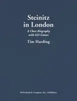 Steinitz w Londynie: Biografia szachowa z 623 partiami - Steinitz in London: A Chess Biography with 623 Games