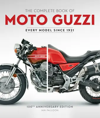 Kompletna księga motocykli Moto Guzzi: 100. rocznica wydania każdego modelu od 1921 r. - The Complete Book of Moto Guzzi: 100th Anniversary Edition Every Model Since 1921