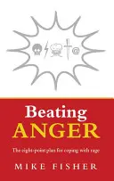 Pokonać złość: Ośmiopunktowy plan radzenia sobie z gniewem - Beating Anger: The Eight-Point Plan for Coping with Rage