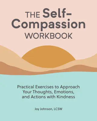 The Self Compassion Workbook: Praktyczne ćwiczenia, aby podejść do swoich myśli, emocji i działań z życzliwością - The Self Compassion Workbook: Practical Exercises to Approach Your Thoughts, Emotions, and Actions with Kindness