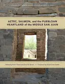 Aztekowie, łososie i pueblońskie serce środkowego San Juan - Aztec, Salmon, and the Puebloan Heartland of the Middle San Juan