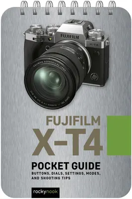 Fujifilm X-T4: Kieszonkowy przewodnik: Przyciski, pokrętła, ustawienia, tryby i porady dotyczące fotografowania - Fujifilm X-T4: Pocket Guide: Buttons, Dials, Settings, Modes, and Shooting Tips