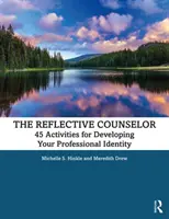 Refleksyjny doradca: 45 ćwiczeń rozwijających tożsamość zawodową - The Reflective Counselor: 45 Activities for Developing Your Professional Identity