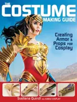 Przewodnik po tworzeniu kostiumów: Tworzenie zbroi i rekwizytów do cosplayu - The Costume Making Guide: Creating Armor and Props for Cosplay