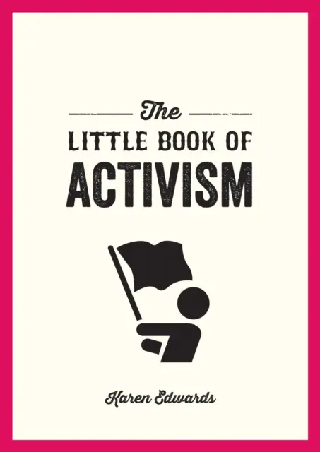 Mała księga aktywizmu - kieszonkowy przewodnik po wprowadzaniu zmian - Little Book of Activism - A Pocket Guide to Making a Difference