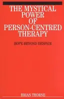 Mistyczna moc terapii skoncentrowanej na osobie: nadzieja ponad rozpaczą - The Mystical Power of Person-Centred Therapy: Hope Beyond Despair