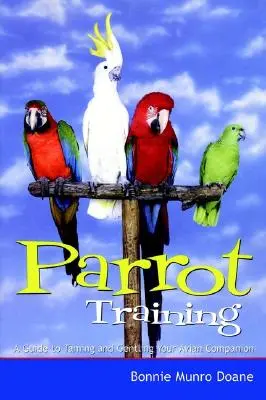 Szkolenie papug: Przewodnik po oswajaniu i łagodzeniu ptasiego towarzysza - Parrot Training: A Guide to Taming and Gentling Your Avian Companion