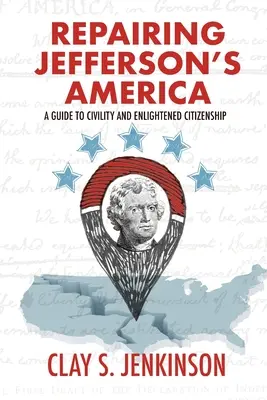 Naprawa Ameryki Jeffersona: Przewodnik po obywatelskości i oświeconym obywatelstwie - Repairing Jefferson's America: A Guide to Civility and Enlightened Citizenship