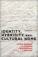 Tożsamość, hybrydowość i dom kulturowy: Chińscy migranci i diaspora w wielokulturowych społeczeństwach - Identity, Hybridity and Cultural Home: Chinese Migrants and Diaspora in Multicultural Societies