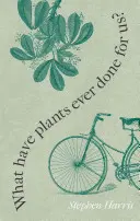 Co rośliny kiedykolwiek dla nas zrobiły? Zachodnia cywilizacja w pięćdziesięciu roślinach - What Have Plants Ever Done for Us?: Western Civilization in Fifty Plants