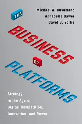 Biznes platform: Strategia w dobie cyfrowej konkurencji, innowacji i władzy - The Business of Platforms: Strategy in the Age of Digital Competition, Innovation, and Power