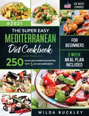 Das superleichte Mittelmeer-Diät-Kochbuch für Einsteiger: 250 schnelle und leckere Rezepte mit 5 oder weniger Zutaten - 2-Wochen-Essensplan inbegriffen - The Super Easy Mediterranean diet Cookbook for Beginners: 250 quick and scrumptious recipes WITH 5 OR LESS INGREDIENTS - 2-WEEK MEAL PLAN INCLUDED