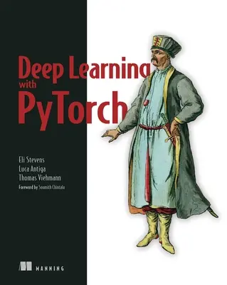 Deep Learning with Pytorch: Buduj, trenuj i dostrajaj sieci neuronowe za pomocą narzędzi Python - Deep Learning with Pytorch: Build, Train, and Tune Neural Networks Using Python Tools