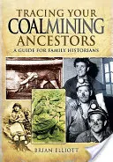 Śledzenie przodków górników: Przewodnik dla historyków rodzinnych - Tracing Your Coalmining Ancestors: A Guide for Family Historians