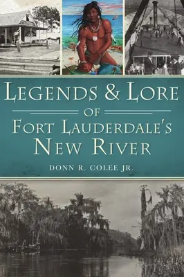 Legendy i wiedza o nowej rzece w Fort Lauderdale - Legends and Lore of Fort Lauderdale's New River