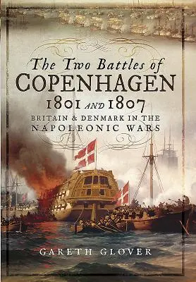 Dwie bitwy pod Kopenhagą 1801 i 1807: Wielka Brytania i Dania w wojnach napoleońskich - The Two Battles of Copenhagen 1801 and 1807: Britain and Denmark in the Napoleonic Wars