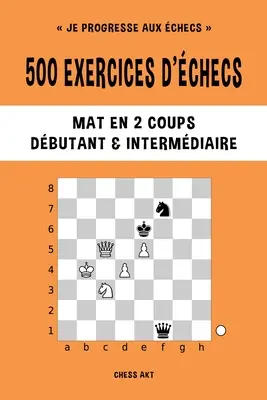 500 ćwiczeń szachowych, Mat en 2 coups, Niveau Dbutant et Intermdiaire - 500 exercices d'checs, Mat en 2 coups, Niveau Dbutant et Intermdiaire