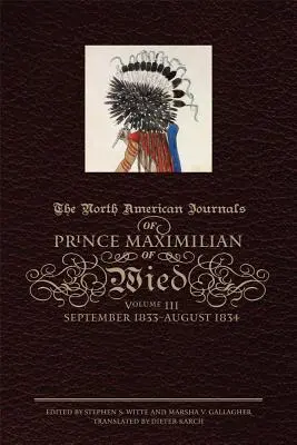 Dzienniki księcia Maksymiliana z Wiednia po Ameryce Północnej, tom III: wrzesień 1833-sierpień 1834 - The North American Journals of Prince Maximilian of Wied, Volume III: September 1833-August 1834