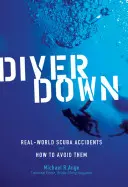 Diver Down: Prawdziwe wypadki nurkowe i jak ich uniknąć - Diver Down: Real-World Scuba Accidents and How to Avoid Them