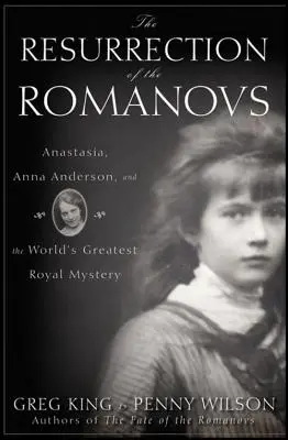 Zmartwychwstanie Romanowów: Anastazja, Anna Anderson i największa królewska tajemnica świata - The Resurrection of the Romanovs: Anastasia, Anna Anderson, and the World's Greatest Royal Mystery