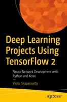 Projekty głębokiego uczenia z wykorzystaniem Tensorflow 2: Tworzenie sieci neuronowych w Pythonie i Keras - Deep Learning Projects Using Tensorflow 2: Neural Network Development with Python and Keras