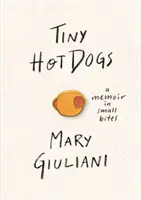 Tiny Hot Dogs: Pamiętnik w małych kęsach - Tiny Hot Dogs: A Memoir in Small Bites