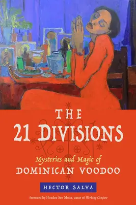 21 dywizji: Tajemnice i magia dominikańskiego voodoo - The 21 Divisions: Mysteries and Magic of Dominican Voodoo