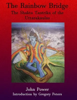 Tęczowy most: Shakta Tantrika z Uttarakaulas - Rainbow Bridge: Shakta Tantrika of the Uttarakaulas