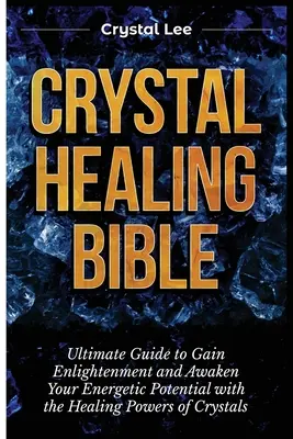 Crystal Healing Bible: Ostateczny przewodnik, aby uzyskać oświecenie i obudzić swój potencjał energetyczny dzięki uzdrawiającej mocy kryształów - Crystal Healing Bible: Ultimate Guide to Gain Enlightenment and Awaken Your Energetic Potential with the Healing Powers of Crystals