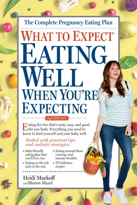 Czego się spodziewać: Dobre odżywianie się w ciąży, wydanie 2 - What to Expect: Eating Well When You're Expecting, 2nd Edition