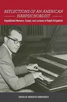 Refleksje amerykańskiego klawesynisty: Niepublikowane wspomnienia, eseje i wykłady Ralpha Kirkpatricka - Reflections of an American Harpsichordist: Unpublished Memoirs, Essays, and Lectures of Ralph Kirkpatrick