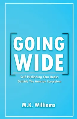 Going Wide: samodzielne publikowanie książek poza ekosystemem Amazon - Going Wide: Self-Publishing Your Books Outside The Amazon Ecosystem