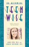 Jak stać się mądrym nastolatkiem: Budowanie relacji na całe życie - On Becoming Teen Wise: Building a Relationship That Lasts a Lifetime