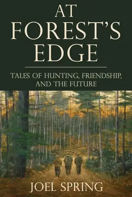 Na skraju lasu: opowieści o polowaniu, przyjaźni i przyszłości - At Forest's Edge: Tales of Hunting, Friendship, and the Future