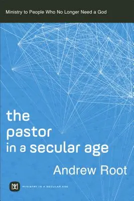 Pastor w świeckim wieku: Służba ludziom, którzy nie potrzebują już Boga - The Pastor in a Secular Age: Ministry to People Who No Longer Need a God