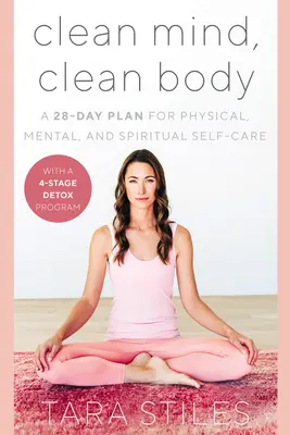 Czysty umysł, czyste ciało: 28-dniowy plan fizycznej, psychicznej i duchowej samoopieki - Clean Mind, Clean Body: A 28-Day Plan for Physical, Mental, and Spiritual Self-Care