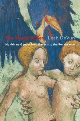 Kształt płci: Płeć niebinarna od genezy do renesansu - The Shape of Sex: Nonbinary Gender from Genesis to the Renaissance