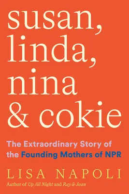 Susan, Linda, Nina i Cokie: Niezwykła historia matek założycielek NPR - Susan, Linda, Nina, and Cokie: The Extraordinary Story of the Founding Mothers of NPR