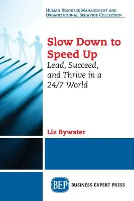 Zwolnij, aby przyspieszyć: przywództwo, sukces i rozwój w świecie 24/7 - Slow Down to Speed Up: Lead, Succeed, and Thrive in a 24/7 World