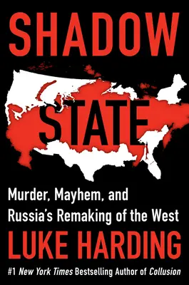 Państwo cieni: Morderstwa, chaos i przekształcanie Zachodu przez Rosję - Shadow State: Murder, Mayhem, and Russia's Remaking of the West