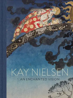 Kay Nielsen: Zaczarowana wizja - Kay Nielsen: An Enchanted Vision