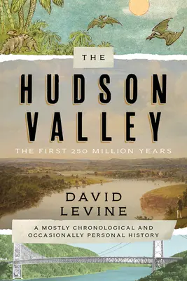 Dolina Hudson: Pierwsze 250 milionów lat: Głównie chronologiczna i czasami osobista historia - The Hudson Valley: The First 250 Million Years: A Mostly Chronological and Occasionally Personal History