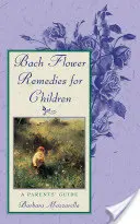 Leki kwiatowe Bacha dla dzieci: Przewodnik dla rodziców - Bach Flower Remedies for Children: A Parents' Guide