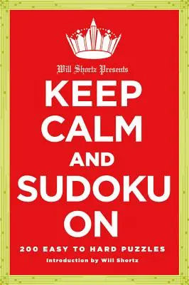 Will Shortz przedstawia Keep Calm and Sudoku on: 200 łatwych i trudnych łamigłówek - Will Shortz Presents Keep Calm and Sudoku on: 200 Easy to Hard Puzzles