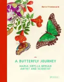 Podróż motyla: Maria Sibylla Merian. Artystka i naukowiec - A Butterfly Journey: Maria Sibylla Merian. Artist and Scientist