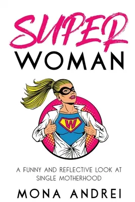 Superwoman: Zabawne i refleksyjne spojrzenie na samotne macierzyństwo - Superwoman: A Funny and Reflective Look at Single Motherhood