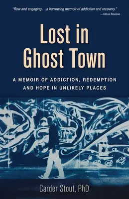 Zagubiony w Ghost Town: Wspomnienie uzależnienia, odkupienia i nadziei w nieprawdopodobnych miejscach - Lost in Ghost Town: A Memoir of Addiction, Redemption, and Hope in Unlikely Places