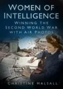 Kobiety wywiadu: Zwycięstwo w II wojnie światowej dzięki zdjęciom lotniczym - Women of Intelligence: Winning the Second World War with Air Photos